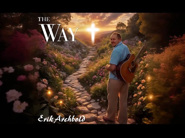 The Way - Song & Album in Gratitude for Jesus | Erik Archbold 💝 Living Miracles Studio