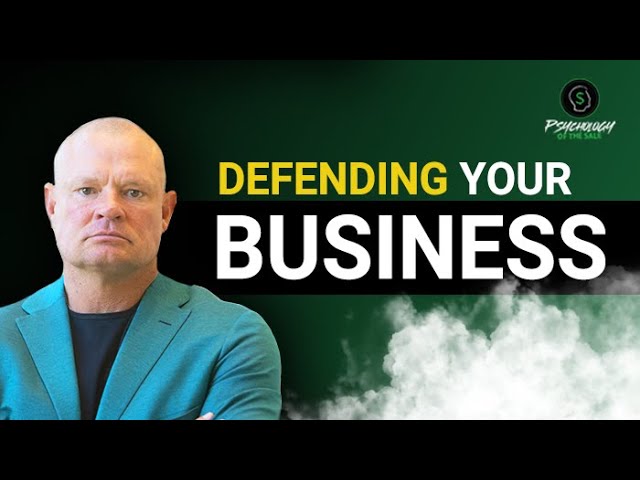 Psychology Of The Sale: Defend Your Business