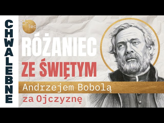 Różaniec Teobańkologia ze św. Andrzejem Bobolą za Ojczyznę | 16.02 Niedziela