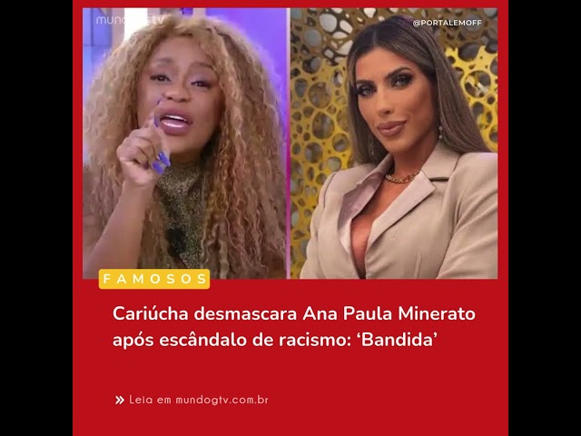 Cariúcha desmascara Ana Paula Minerato após escândalo de racismo: ‘Bandida’