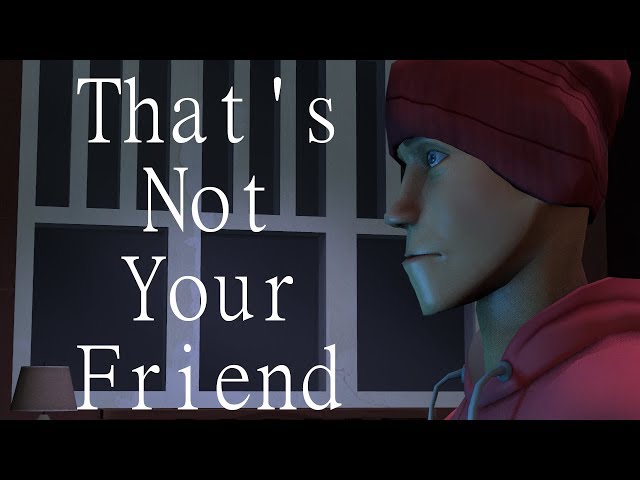 That's Not Your Friend [SFM Creepypasta]