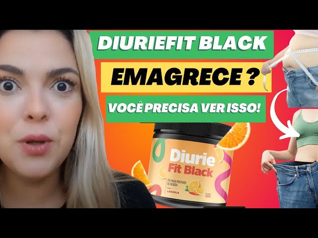 DIURIEFIT BLACK (🔥TUDO REVELADO!⚠️)) DIURIEFIT BLACK FUNCIONA? DIURIEFIT BLACK EMAGRECE? DIUREFIT