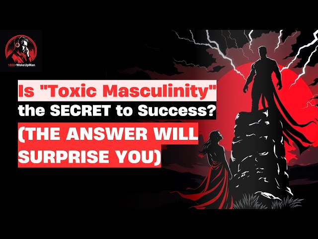 Toxic Masculinity Unleashed: Dominate Life By Embracing Your Dark Side | 1800-WakeUpMan