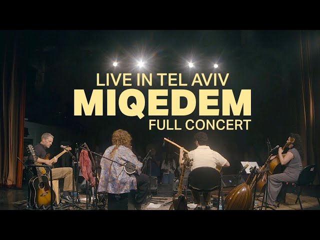 MIQEDEM || FULL CONCERT FILM - LIVE IN TEL AVIV