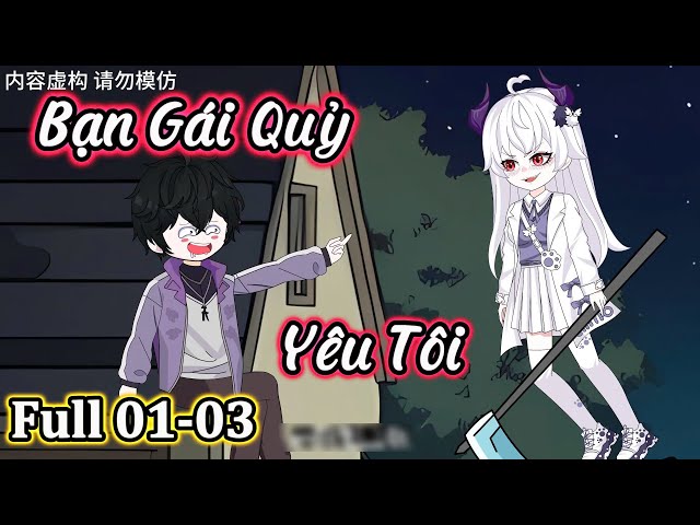 Full 01-03 : Bạn Gái Quỷ Yêu Tôi | Vanh Vietsub