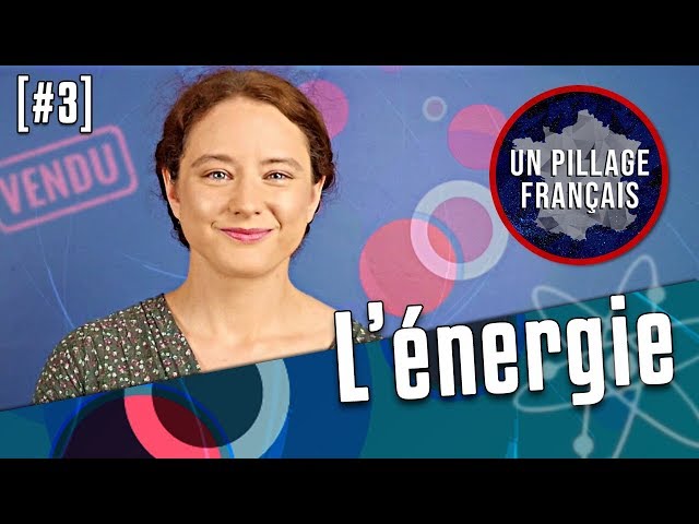 UN PILLAGE FRANÇAIS #3 : L'énergie