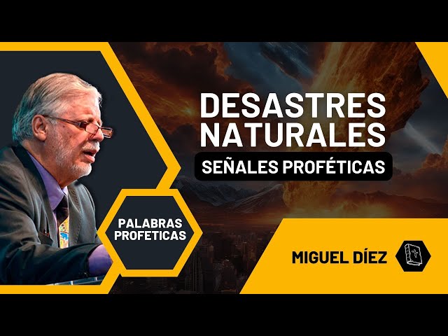 Señales Proféticas - Desastres Naturales // Miguel Díez