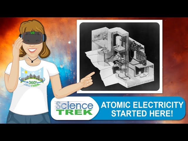 Atomic Electricity Started Here | Science Trek 360°