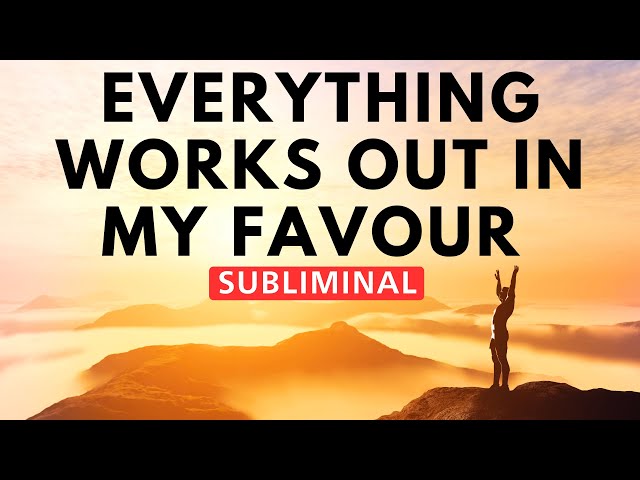 Everything Works Out In My Favour | Subliminal Hypnosis | Overnight Transformation