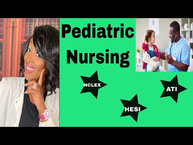 Pediatric Nursing for NCLEX, HESI, and ATI