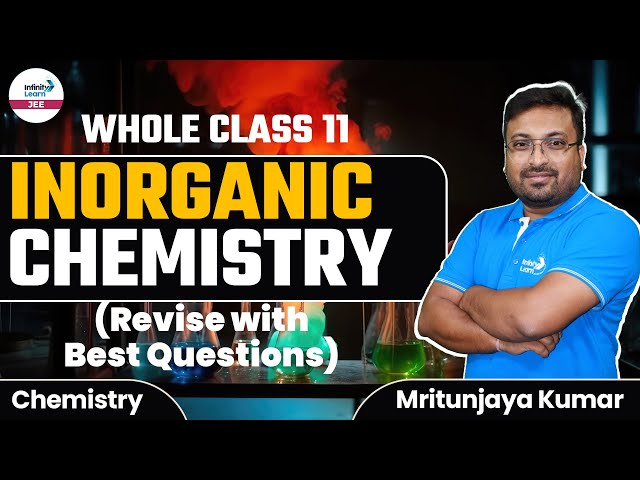 Whole Class 11 Inorganic Chemistry (Revise with Best Questions) || LIVE || Infinity Learn JEE