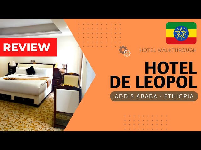 Hotel De Leopol, Addis Ababa - Walkthrough & Review