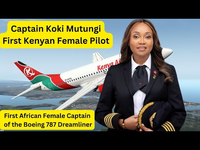 Kenya’s First Female Pilot, Africa's First Boeing 787 Dreamliner Captain, Meet Captain Koki Mutungi