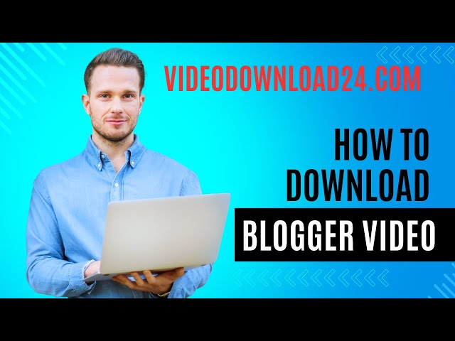 How To Download Blogger Video : Easy Guide for Downloading Videos