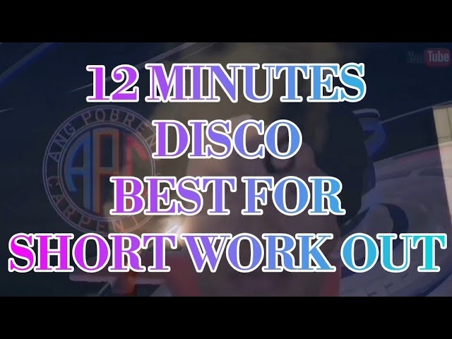 12 MINUTES DISCO BEST FOR SHORT WORK OUT