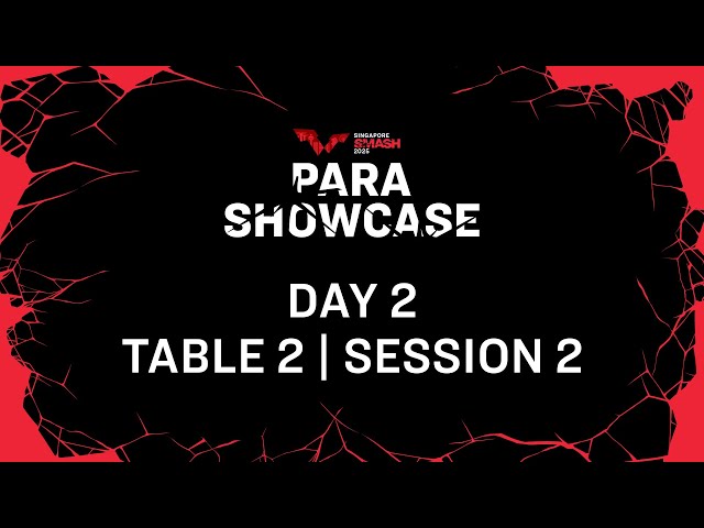 LIVE! | T2 | Day 2 | Singapore Smash PARA Showcase 2025 | Session 2