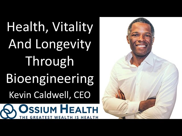 Kevin Caldwell - CEO, Ossium Health - Health, Vitality And Longevity Through Bioengineering