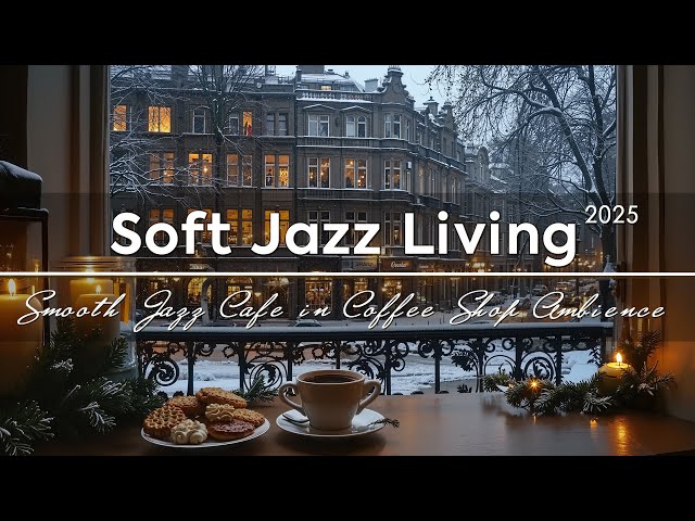 Soft Jazz Living ~ Smooth Jazz Cafe in Coffee Shop Ambience for Relaxation, Calm Day 🍃🎶