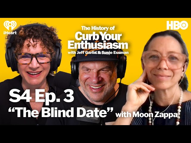 S4 Ep. 3 - “The Blind Date” with Moon Zappa | The History of Curb Your Enthusiasm