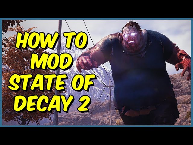 How To Mod State Of Decay 2 In 2025