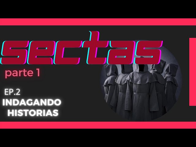 🔴SECTAS- parte 1. ep. 2 Indagando Historias