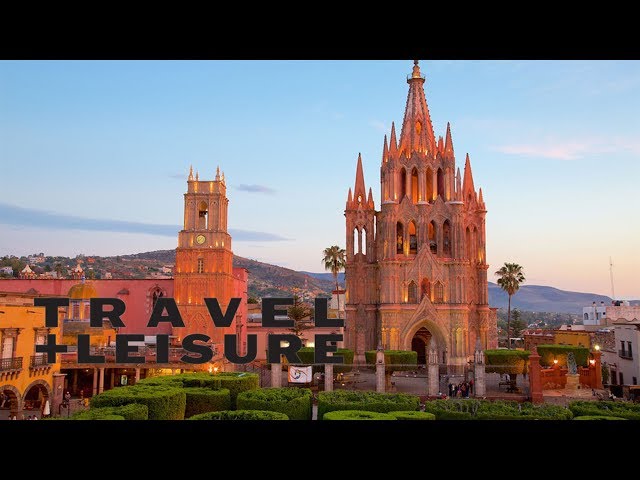 San Miguel de Allende in 360: Voted T+L's World's Best City 2017! | Travel + Leisure