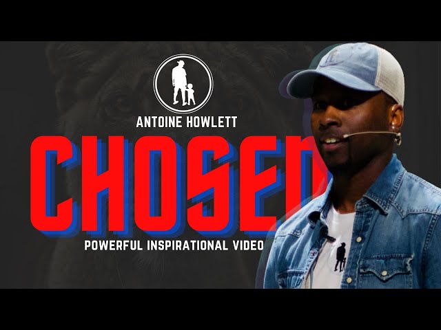 ANTOINE HOWLETT - YOU ARE THE CHOSEN ONES (Powerful Inspirational Video)