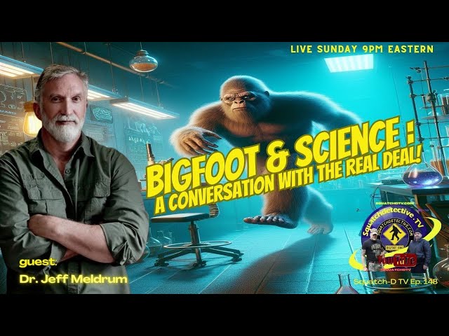 The Science of Bigfoot w/ Dr. Jeff Meldrum  [Squatch-D TV p. 148]