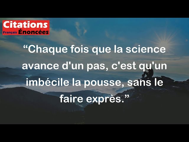 Émile Zola - Chaque fois que la science avance d'un pas, c'est qu'un imbécile la pousse, sans le fai