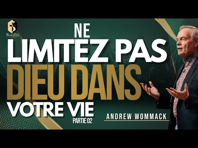 ANDREW WOMMACK : NE LIMITEZ PAS DIEU DANS VOTRE VIE #PARTIE02