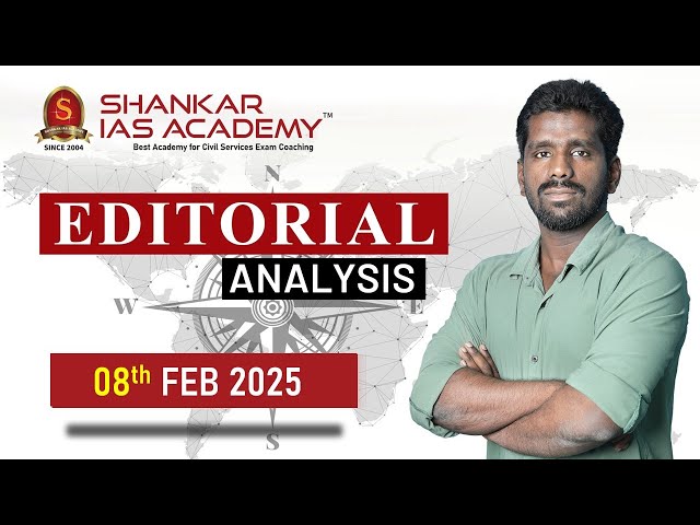 Editorial Analysis| February 8, 2025| Shankar IAS Academy| UPSC current Affairs | Mains