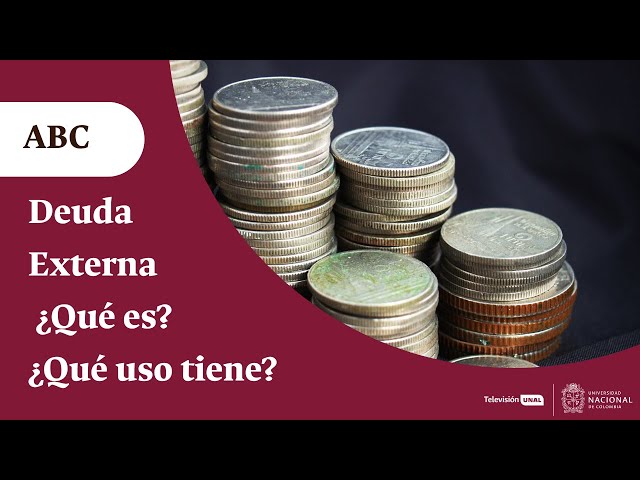 ¿Qué es la deuda externa? ¿Qué usos se le dan? | Periódico UNAL