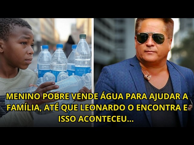 MENINO POBRE VENDE ÁGUA PARA AJUDAR A FAMÍLIA, ATÉ QUE LEONARDO O ENCONTRA E ISSO ACONTECEU...