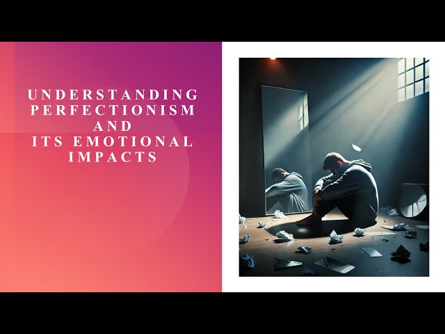 Understanding Perfectionism and Its Emotional Impact | Perfectionism And Mental Health