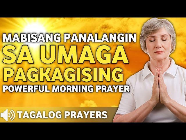 MABISANG PANALANGIN SA UMAGA PAGKAGISING• MORNING PRAYER • TAGALOG PRAYER.