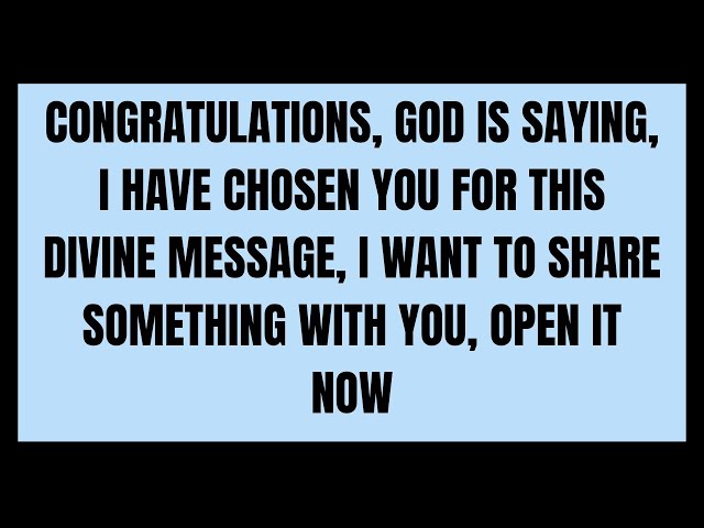 CONGRATULATIONS, GOD IS SAYING, I HAVE CHOSEN YOU FOR THIS DIVINE   #godmessage #jesusmessage