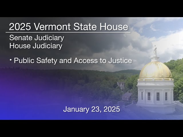 Vermont State House - Public Safety and Access to Justice 1/23/2025