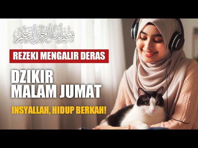 DZIKIR MALAM JUMAT PALING MUSTAJAB, REZEKI MENGALIR DERAS, LUNAS HUTANG, HIDUP BERKAT - SURAH ANNAS