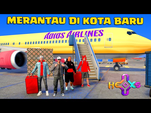 KITA MERANTAU MULAI DARI AWAL DI KOTA BARU GTA 5 INDONESIA #HexosRoleplay