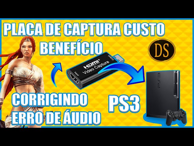 PLACA DE CAPURA CUSTO BENEFÍCIO; CORRIGINDO O ERRO DE ÁUDIO DELA NO PS3