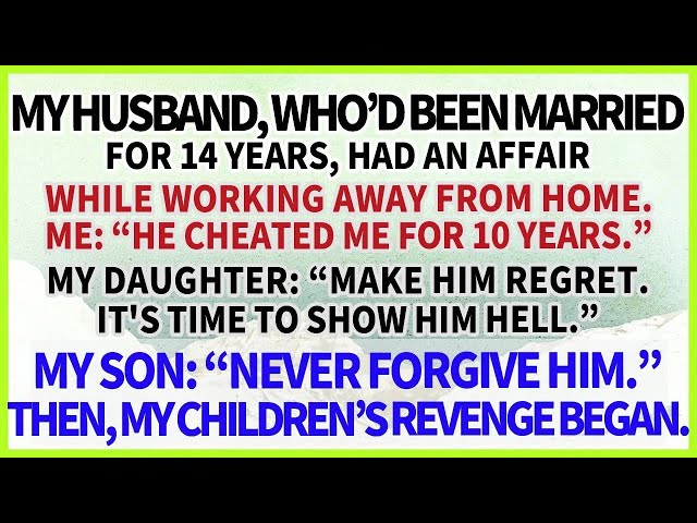 My husband, married for 14 years, had a 10 year affair  My daughter & son   “Make him regret it