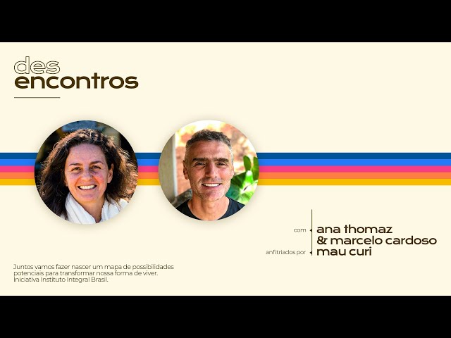 (DES)ENCONTROS com Ana Thomaz e Marcelo Cardoso - 1 de 5