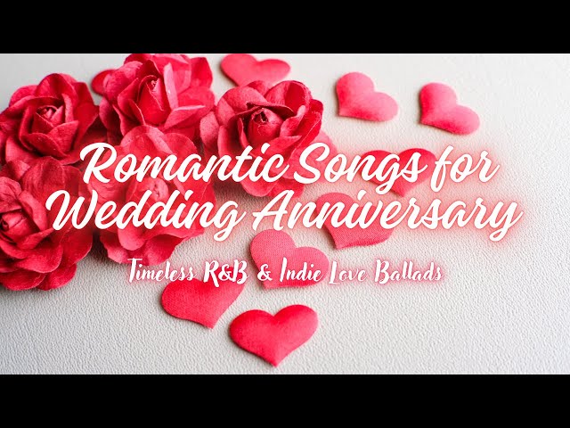 💖 Romantic Songs for Wedding Anniversary  Timeless R&B & Indie Love Ballads 🎶