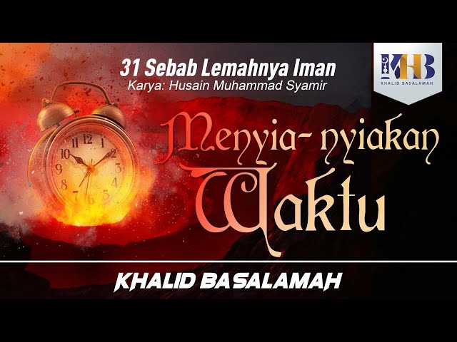 31 Causes to Weak Faith #EP17: Wasting Time - Khalid Basalamah