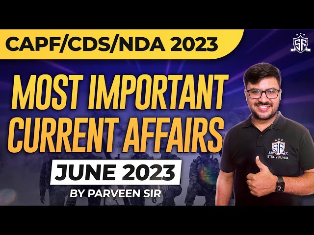 June 2023 : Imp Current Affairs for CAPF, CDS, and NDA