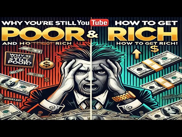 Why You’re Still Poor And How to Get Rich