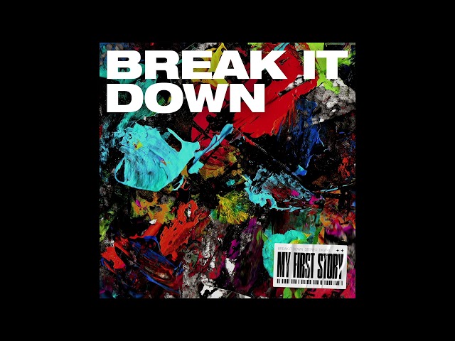 MY FIRST STORY - BREAK IT DOWN (Audio)