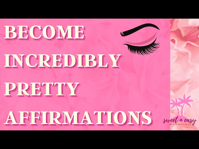 Beauty Affirmations - BECOME INCREDIBLY PRETTY - Self Concept Affirmations