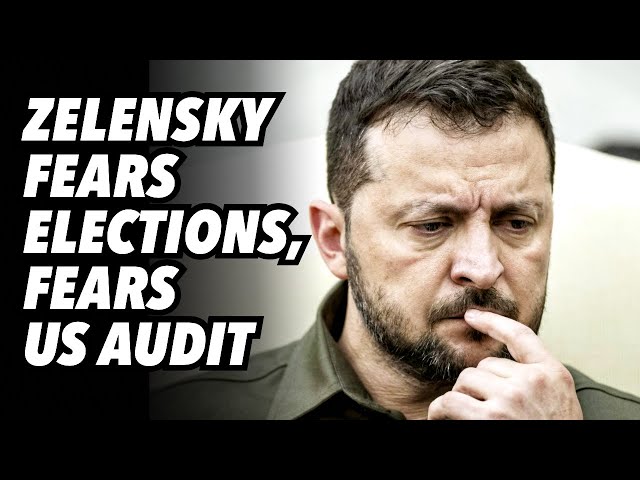 Zelensky fears elections, fears US audit