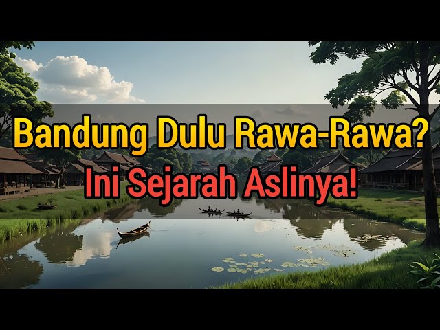 Asal Usul Kota Bandung | bandung rawa | bandung legends